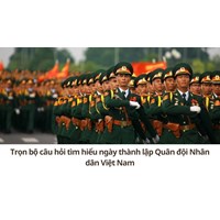 Trọn bộ câu hỏi tìm hiểu ngày thành lập Quân đội Nhân dân Việt Nam