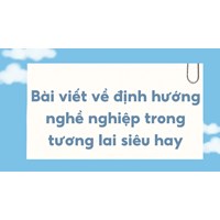 Bài viết về định hướng nghề nghiệp trong tương lai siêu hay