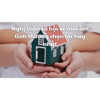 Nghị luận xã hội về mái ấm tình thương chọn lọc hay nhất