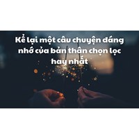 Kể lại một câu chuyện đáng nhớ của bản thân chọn lọc hay nhất