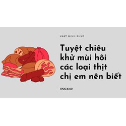Tuyệt chiêu khử mùi hôi các loại thịt  chị em nên biết
