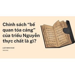 Chính sách “bế quan tỏa cảng” của triều Nguyễn thực chất là gì?