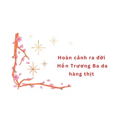 Hoàn cảnh ra đời Hồn Trương Ba da hàng thịt