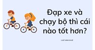 Đạp xe và chạy bộ thì cái nào tốt hơn?