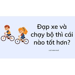 Đạp xe và chạy bộ thì cái nào tốt hơn?