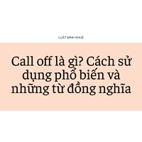 Call off là gì? Cách sử dụng phổ biến và những từ đồng nghĩa