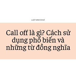 Call off là gì? Cách sử dụng phổ biến và những từ đồng nghĩa