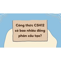 Công thức C5H12 có bao nhiêu đồng phân cấu tạo?