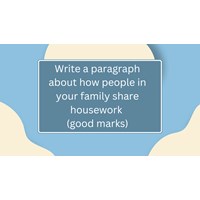 Write a paragraph about how people in your family share housework (good marks)