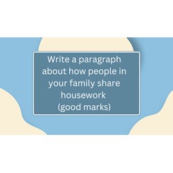 Write a paragraph about how people in your family share housework (good marks)