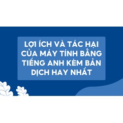 Lợi ích và tác hại của máy tính bằng tiếng Anh kèm bản dịch hay nhất