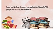 Soạn bài Những đứa con trong gia đình (Nguyễn Thi) | Soạn văn 12 hay, chi tiết nhất