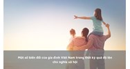 Một số biến đổi của gia đình Việt Nam trong thời kỳ quá độ lên chủ nghĩa xã hội
