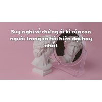 Suy nghĩ về chứng ái kỉ của con người trong xã hội hiện đại hay nhất