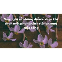 Suy nghĩ về những điều kì diệu khi chọn một phong cách riêng trong cuộc sống