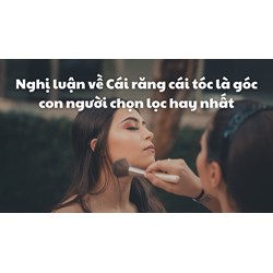 Nghị luận về Cái răng cái tóc là góc con người chọn lọc hay nhất