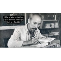 Kể lại sự việc có thật liên quan đến một nhân vật lịch sử - Bác Hồ