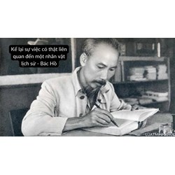 Kể lại sự việc có thật liên quan đến một nhân vật lịch sử - Bác Hồ