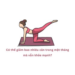 Có thể giảm bao nhiêu cân trong một tháng mà vẫn khỏe mạnh?