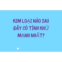 Kim loại nào sau đây có tính khử mạnh nhất?