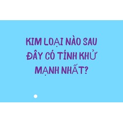 Kim loại nào sau đây có tính khử mạnh nhất?