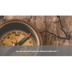 Cấu tạo của la bàn gồm có những bộ phận nào ?