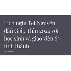 Lịch nghỉ Tết Nguyên đán Giáp Thìn 2024 với học sinh và giáo viên 63 tỉnh thành