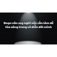 Đoạn văn suy nghĩ việc cần làm để tỏa sáng trong vở diễn đời mình