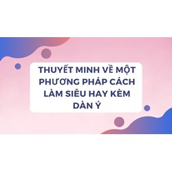 Thuyết minh về một phương pháp cách làm siêu hay kèm dàn ý
