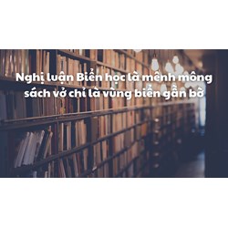 Nghị luận Biển học là mênh mông sách vở chỉ là vùng biển gần bờ