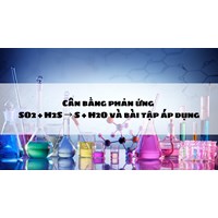 Cân bằng phản ứng SO2 + H2S → S + H2O và bài tập áp dụng