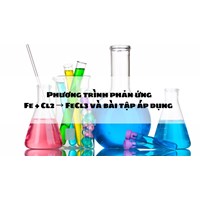 Phương trình phản ứng Fe + Cl2 → FeCl3 và bài tập áp dụng