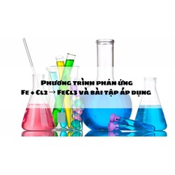 Phương trình phản ứng Fe + Cl2 → FeCl3 và bài tập áp dụng