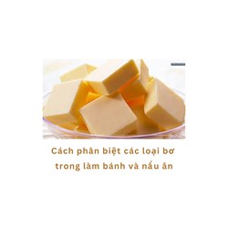 Cách phân biệt các loại bơ trong làm bánh và nấu ăn