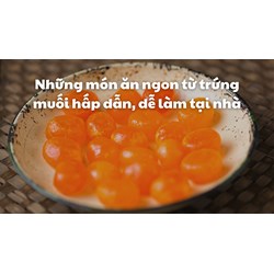 Những món ăn ngon từ trứng muối hấp dẫn, dễ làm tại nhà