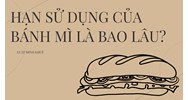 Hạn sử dụng của bánh mì là bao lâu?