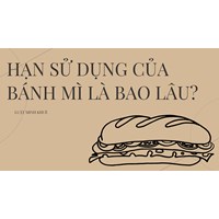 Hạn sử dụng của bánh mì là bao lâu?