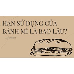 Hạn sử dụng của bánh mì là bao lâu?
