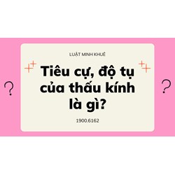 Tiêu cự, độ tụ của thấu kính là gì?