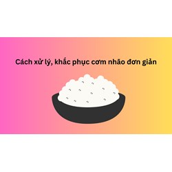 Cách xử lý, khắc phục cơm nhão đơn giản