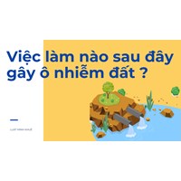 Việc làm nào sau đây gây ô nhiễm đất ?