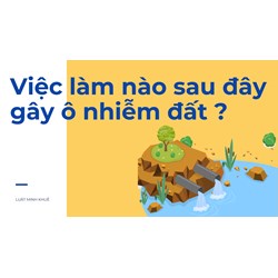 Việc làm nào sau đây gây ô nhiễm đất ?