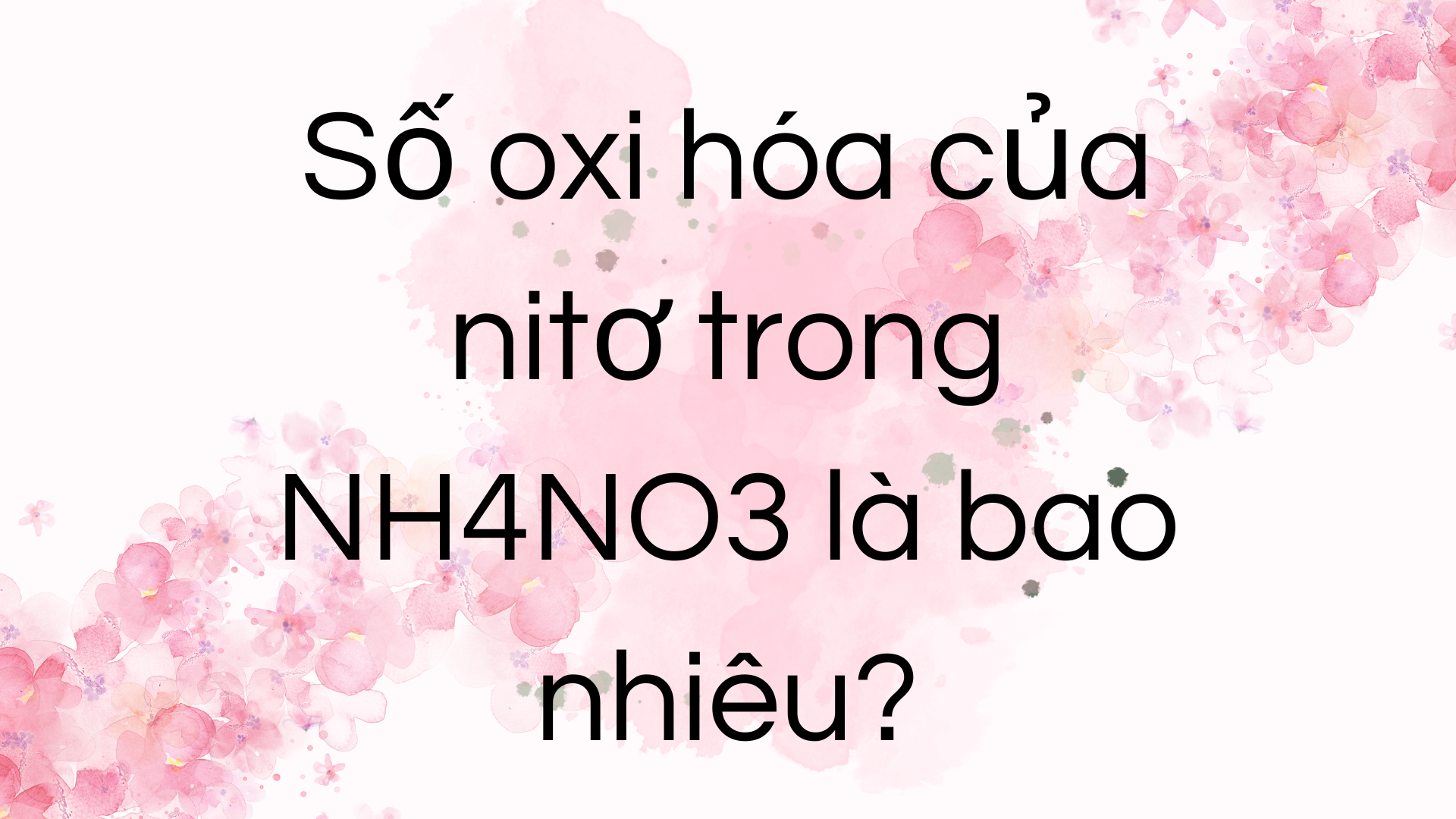 NH4NO3 có số oxi hóa là bao nhiêu? - Tìm hiểu chi tiết và ứng dụng
