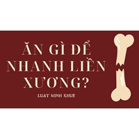 Ăn gì để nhanh liền xương?