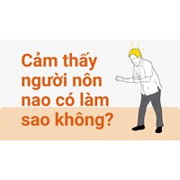 Cảm thấy người nôn nao có làm sao không?