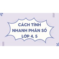 Cách tính nhanh phân số lớp 4, 5: Các dạng bài tập phổ biến