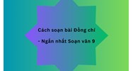 Cách soạn bài thơ Đồng chí | Ngắn nhất Soạn văn 9