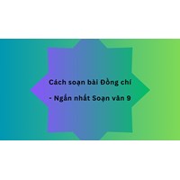 Cách soạn bài thơ Đồng chí | Ngắn nhất Soạn văn 9