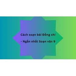 Cách soạn bài thơ Đồng chí | Ngắn nhất Soạn văn 9