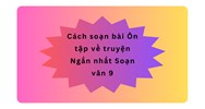 Cách soạn bài Ôn tập về truyện | Ngắn nhất Soạn văn lớp 9
